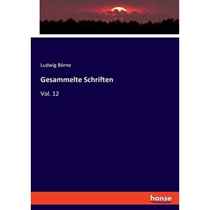 Börne, Ludwig Börne - Gesammelte Schriften: Vol. 12