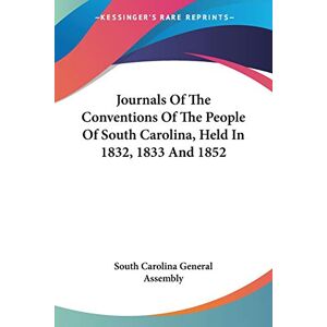 Assembly, South Carolina General - Journals Of The Conventions Of The People Of South Carolina, Held In 1832, 1833 And 1852