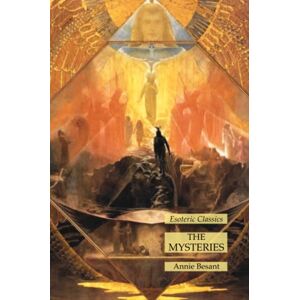 Annie Besant - The Mysteries: Esoteric Classics