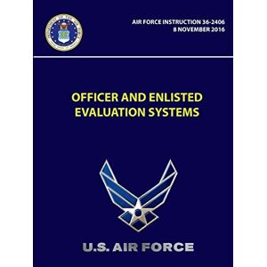 U. S. Air Force - Officer And Enlisted Evaluation Systems - Air Force Instruction 36-2406