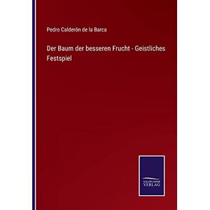 Pedro Calderón De La Barca - Der Baum der besseren Frucht - Geistliches Festspiel