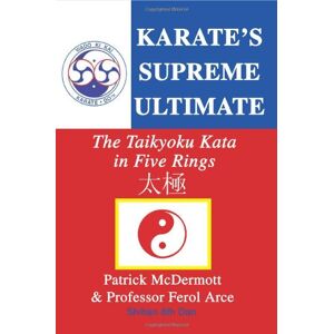 Patrick McDermott - Karate's Supreme Ultimate: The Taikyoku Kata in Five Rings