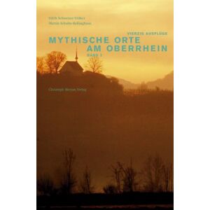 Edith Schweizer-Völker - Mythische Orte am Oberrhein 2: Vierzig Ausflüge in die Dreilländerregion Elsass-Südbaden-Nordwestschweiz