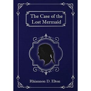 Elton, Rhiannon D. - The Case of the Lost Mermaid