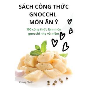 Khang Chi¿n - SÁCH CÔNG TH¿C GNOCCHI, MÓN ¿N Ý