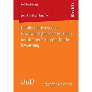 Keuthen, Jens Christian - Die abschnittsbezogene Geschwindigkeitsüberwachung und ihre verfassungsrechtliche Bewertung (DuD-Fachbeiträge)