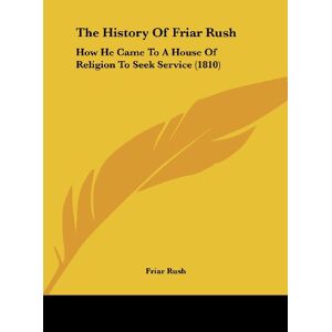 Friar Rush - The History Of Friar Rush: How He Came To A House Of Religion To Seek Service (1810)