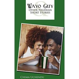 Chima Uchendu - Wayo Guy and other Nigerian Short Stories