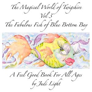 Judi Light - The Magical World of Twigshire Vol 3: The Fabulous Fish of Blue Bottom Bay (Magical World of Twigshre, Band 3)