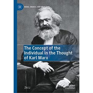 Zhi Li - The Concept of the Individual in the Thought of Karl Marx (Marx, Engels, and Marxisms)