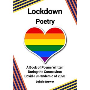 Debbie Brewer - Lockdown Poetry, A Book of Poems Written During the Coronavirus Covid-19 Pandemic of 2020