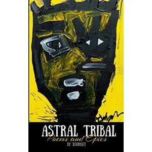 Journey Johnson - Astral Tribal: Poems and Epics