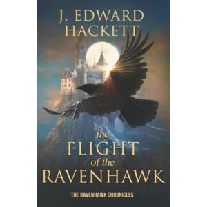 Hackett, J. Edward - The Flight of the Ravenhawk