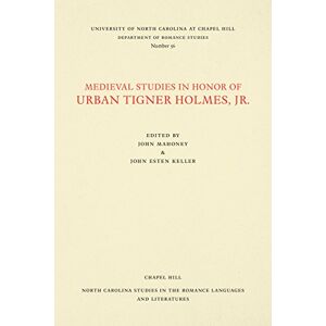 Keller, John Esten - Medieval Studies in Honor of Urban Tigner Holmes, Jr. (North Carolina Studies in the Romance Languages and Literatures)