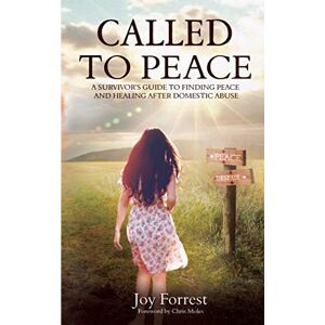 Joy Forrest - Called to Peace: A Survivor’s Guide to Finding Peace and Healing After Domestic Abuse