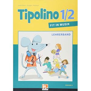 Kurt Rohrbach - Tipolino 1/2 - Fit in Musik. Lehrerband. Ausgabe D: Klasse 1/2