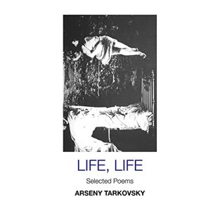 Arseny Tarkovsky - LIFE, LIFE: SELECTED POEMS: LARGE PRINT EDITION (European Writers)