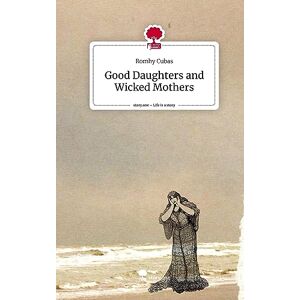 Romhy Cubas - Good Daughters and Wicked Mothers. Life is a Story - story.one