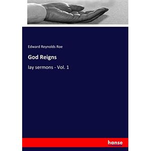 Roe, Edward Reynolds Roe - God Reigns: lay sermons - Vol. 1