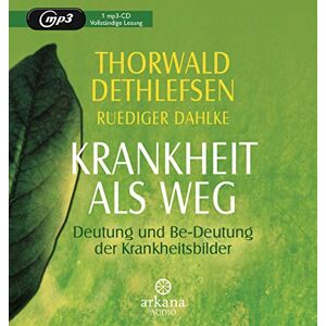 Thorwald Dethlefsen - Krankheit als Weg: Deutung und Be-Deutung der Krankheitsbilder