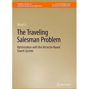 Weiqi Li - The Traveling Salesman Problem: Optimization with the Attractor-Based Search System (Synthesis Lectures on Operations Research and Applications)