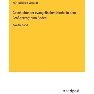 Vierordt, Karl Friedrich - Geschichte der evangelischen Kirche in dem Großherzogthum Baden: Zweiter Band
