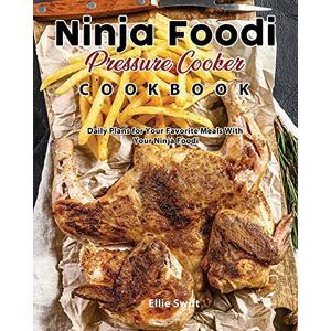 Ellie Swift - Ninja Foodi Pressure Cooker Cookbook