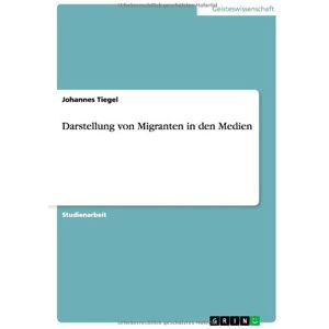 Johannes Tiegel - Darstellung von Migranten in den Medien