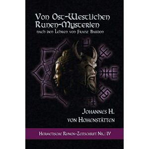 Hohenstätten, Johannes H. von - Von ost-westlichen Runen-Mysterien: Hermetische Runen-Zeitschrift Nr.: 4 nach den Lehren von Franz Bardon