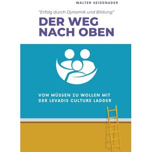 DER WEG NACH OBEN: Von Müssen zu Wollen mit der Levadis Culture Ladder