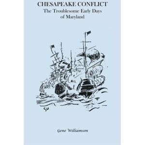 Gene Williamson - Chesapeake Conflict: The Troublesome Early Days of Maryland