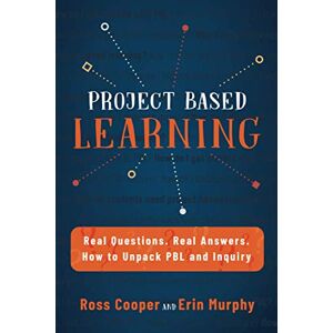 Ross Cooper - Project Based Learning: Real Questions. Real Answers. How to Unpack PBL and Inquiry
