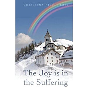 Frye, Christina Riedle - The Joy Is in the Suffering