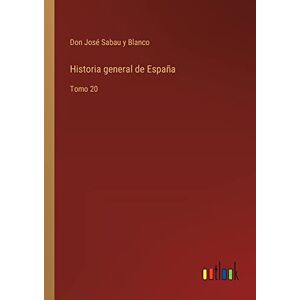 Sabau y Blanco, Don José - Historia general de España: Tomo 20