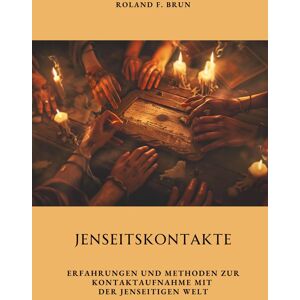 Jenseitskontakte: Erfahrungen und Methoden zur Kontaktaufnahme mit der jenseitigen Welt