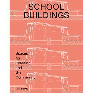 Sandra Hofmeister - School buildings: School architecture and construction details: Spaces for Learning and theCommunity. (DETAIL Special)