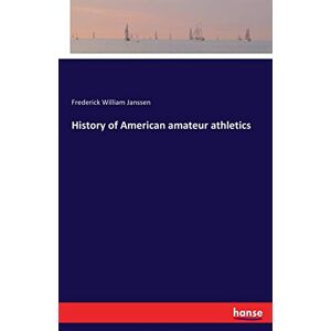 Janssen, Frederick William Janssen - History of American amateur athletics