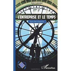 Alain Coulombel - L'entreprise et le temps: Figures d'hier et d'aujourd'hui