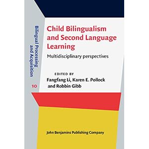 Fangfang Li - Child Bilingualism and Second Language Learning: Multidisciplinary perspectives (Bilingual Processing and Acquisition, 10, Band 10)