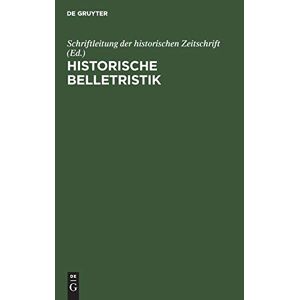 Schriftleitung der historischen Zeitschrift - Historische Belletristik: Ein kritischer Literaturbericht