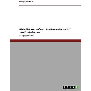 Philipp Zechner - Rückblick von außen: Am Rande der Nacht von Friedo Lampe: Magisterarbeit