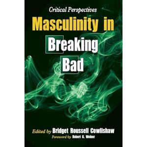 Cowlishaw, Bridget Roussell - Masculinity in Breaking Bad: Critical Perspectives