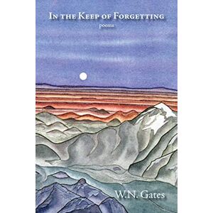 Gates, William N. - In the Keep of Forgetting: Poems