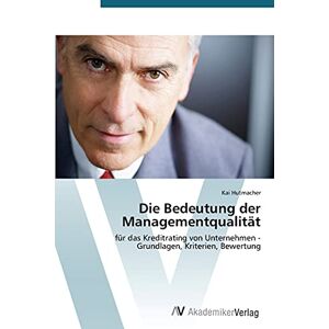Kai Hutmacher - Die Bedeutung der Managementqualität: für das Kreditrating von Unternehmen - Grundlagen, Kriterien, Bewertung
