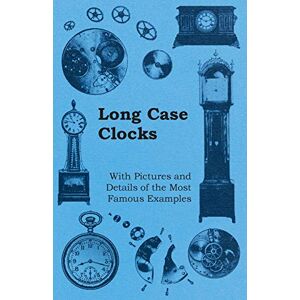 Anon - Long Case Clocks - With Pictures and Details of the Most Famous Examples