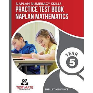 Wake, Shelley Ann - NAPLAN NUMERACY SKILLS Practice Test Book NAPLAN Mathematics Year 5