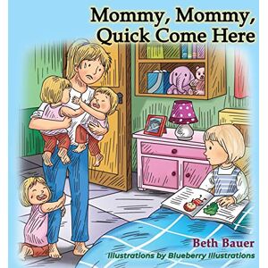 Beth Bauer - Mommy, Mommy, Quick Come Here