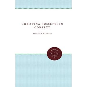 Harrison, Antony H. - Christina Rossetti in Context