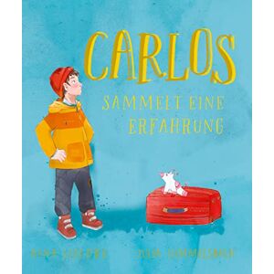 Nina Lischke - Carlos sammelt eine Erfahrung: Ein buntes Lese,- und Vorlesebuch über das Abenteuer das es bedeutet, eine Erfahrung zu sammeln.