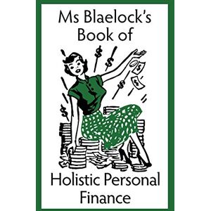 Alexandria Blaelock - Holistic Personal Finance (MS Blaelock's Books, Band 3)